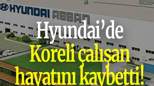 Hyundai’de Koreli çalışan hayatını kaybetti!